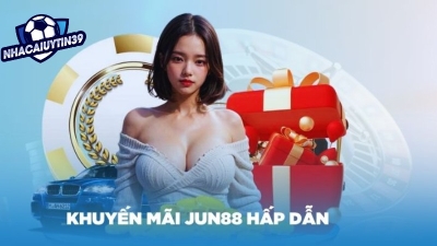 Tham gia ngay nhận ưu đãi khuyến mãi jun88 ưu đãi ngập tràn